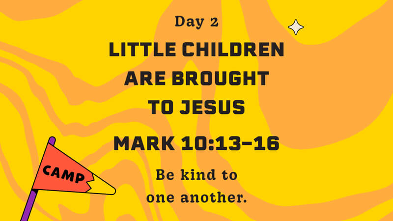 Day 2 - Little children are brought to Jesus